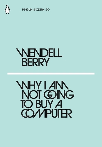Book cover of Why I Am Not Going to Buy a Computer by Wendell Berry