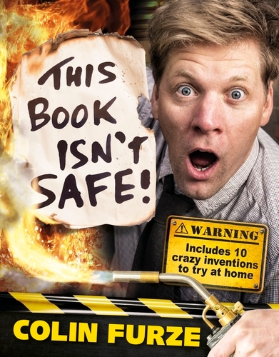 Book cover of Colin Furze: This Book Isn't Safe! by Colin Furze