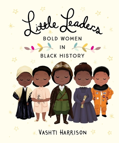 Book cover of Little Leaders: Bold Women in Black History by Vashti Harrison
