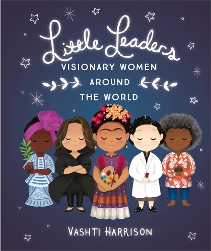 Book cover of Little Leaders: Visionary Women Around the World by Vashti Harrison
