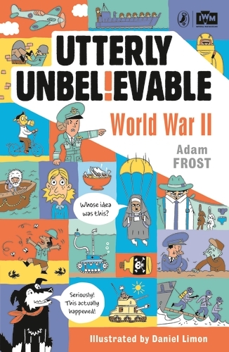 Book cover of Utterly Unbelievable: WWII in Facts by Adam Frost