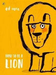 Book cover of How to be a Lion by Ed Vere