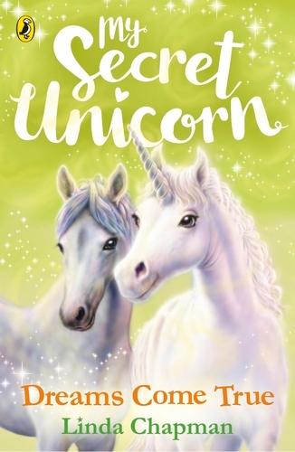 Book cover of #2 - My Secret Unicorn: Dreams Come True by Linda Chapman