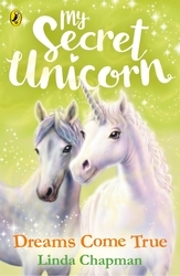 Book cover of My Secret Unicorn: Dreams Come True by Linda Chapman