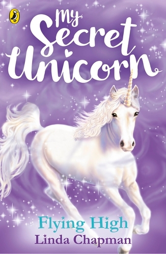 Book cover of #3 - My Secret Unicorn: Flying High by Linda Chapman