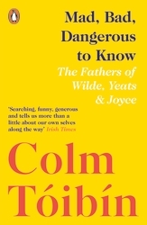 Book cover of Mad, Bad, Dangerous to Know by Colm Tóibín