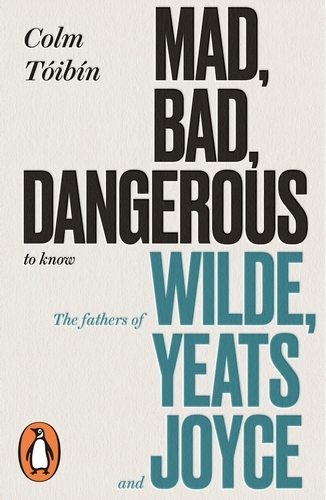 Book cover of Mad, Bad, Dangerous to Know by Colm Tóibín