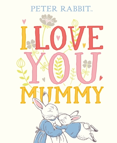 Book cover of Peter Rabbit I Love You Mummy by Beatrix Potter