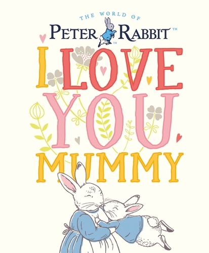 Book cover of Peter Rabbit I Love You Mummy by Beatrix Potter