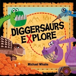 Book cover of Diggersaurs Explore by Michael Whaite