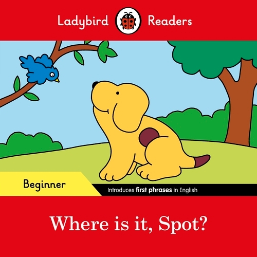 Book cover of Ladybird Readers Beginner Level - Spot - Where is it, Spot? (ELT Graded Reader) by Ladybird