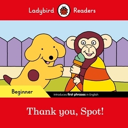 Book cover of Ladybird Readers Beginner Level - Spot - Thank you, Spot! (ELT Graded Reader) by Ladybird