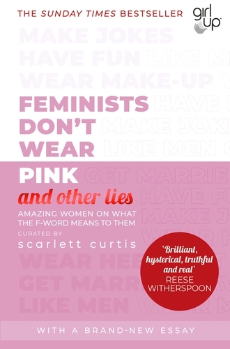 Book cover of Feminists Don't Wear Pink (and other lies) by Scarlett Curtis