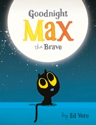 Book cover of Goodnight, Max the Brave by Ed Vere