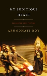 Book cover of My Seditious Heart by Arundhati Roy