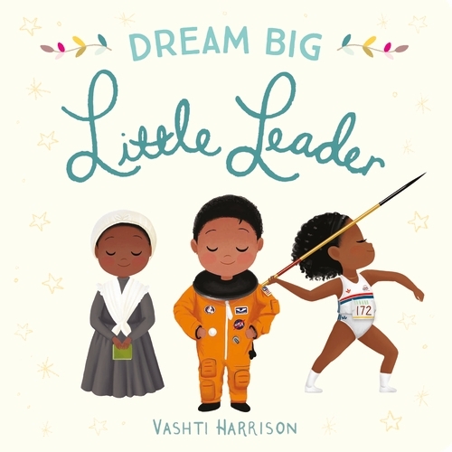 Book cover of Dream Big, Little Leader by Vashti Harrison