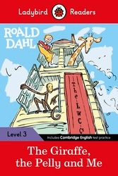 Book cover of Ladybird Readers Level 3 - Roald Dahl - The Giraffe, the Pelly and Me (ELT Graded Reader) by Roald Dahl, Ladybird