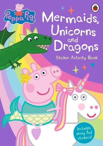 Book cover of Peppa Pig: Mermaids, Unicorns and Dragons Sticker Activity Book by Peppa Pig