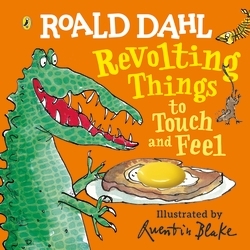 Book cover of Roald Dahl: Revolting Things to Touch and Feel by Roald Dahl