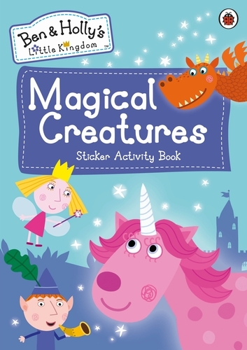 Book cover of Ben and Holly's Little Kingdom: Magical Creatures Sticker Activity Book by Ben and Holly's Little Kingdom