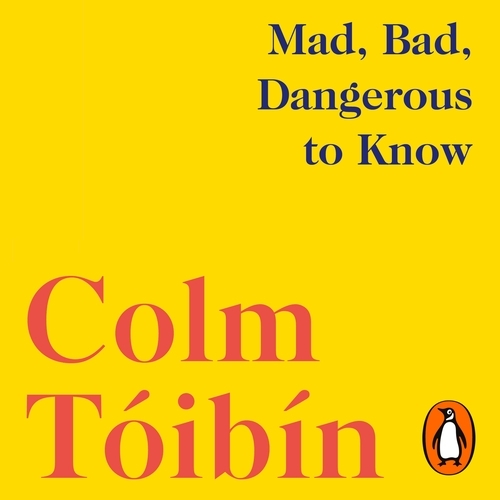 Book cover of Mad, Bad, Dangerous to Know by Colm Tóibín