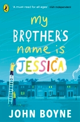 Book cover of My Brother's Name is Jessica by John Boyne