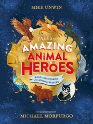 Book cover of Tales of Amazing Animal Heroes by Mike Unwin