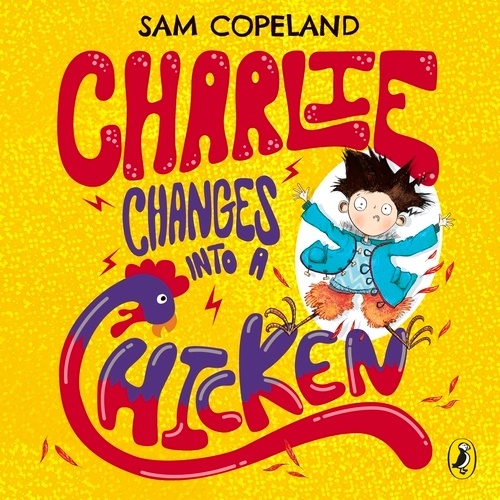 Book cover of Charlie Changes Into a Chicken by Sam Copeland