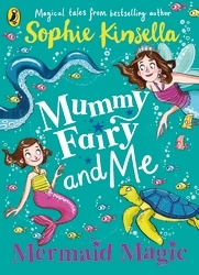 Book cover of Mummy Fairy and Me: Mermaid Magic by Sophie Kinsella