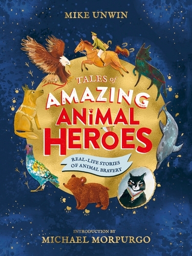 Book cover of Tales of Amazing Animal Heroes by Mike Unwin