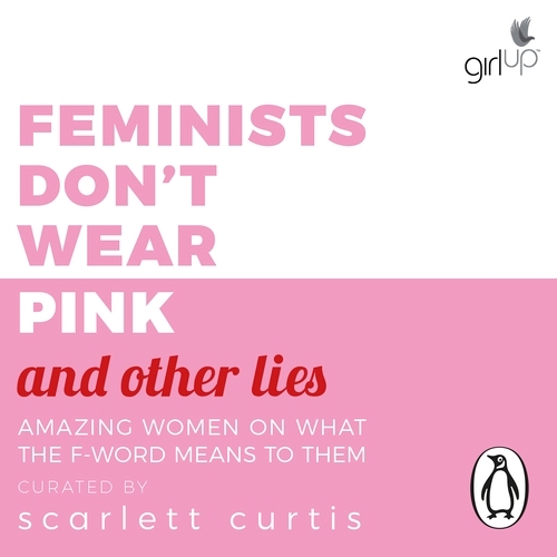 Book cover of Feminists Don't Wear Pink (and other lies) by Scarlett Curtis