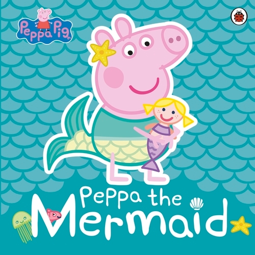 Book cover of Peppa Pig: Peppa the Mermaid by Peppa Pig