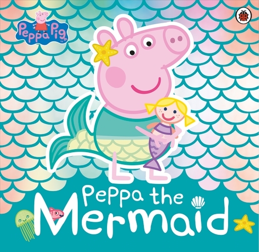 Book cover of Peppa Pig: Peppa the Mermaid by Peppa Pig