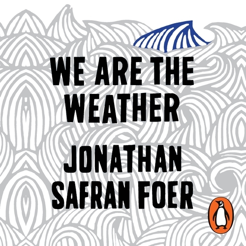 Book cover of We are the Weather by Jonathan Safran Foer