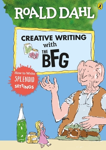 Book cover of Roald Dahl's Creative Writing with The BFG: How to Write Splendid Settings by Roald Dahl