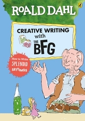 Book cover of Roald Dahl's Creative Writing with The BFG: How to Write Splendid Settings by Roald Dahl