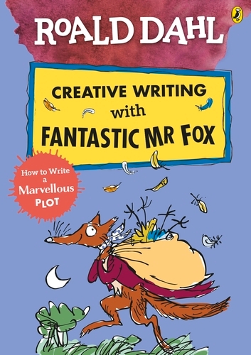 Book cover of Roald Dahl Creative Writing with Fantastic Mr Fox: How to Write a Marvellous Plot by Roald Dahl