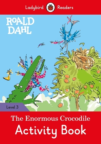 Book cover of Ladybird Readers Level 3 - Roald Dahl - The Enormous Crocodile Activity Book (ELT Graded Reader) by Roald Dahl, Ladybird