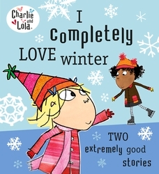 Book cover of Charlie and Lola: I Completely Love Winter by Lauren Child