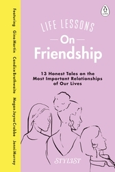 Book cover of Life Lessons On Friendship by Stylist Magazine