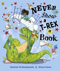 Book cover of Never Show A T-Rex A Book! by Rashmi Sirdeshpande