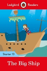 Book cover of Ladybird Readers Starter Level 13 – The Big Ship (ELT Graded Reader) by Ladybird