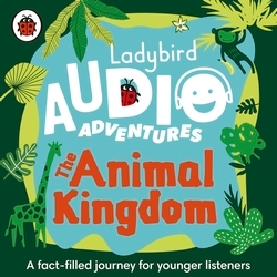 Book cover of Ladybird Audio Adventures: The Animal Kingdom by Ladybird