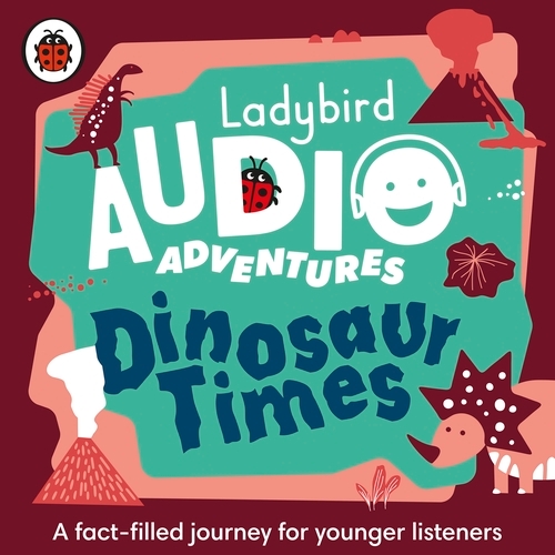 Book cover of Ladybird Audio Adventures: Dinosaur Times by Ladybird