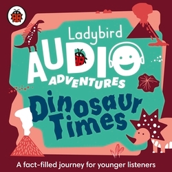 Book cover of Ladybird Audio Adventures: Dinosaur Times by Ladybird
