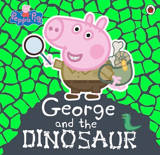 Book cover of Peppa Pig: George and the Dinosaur by Peppa Pig