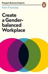 Book cover of Create a Gender-Balanced Workplace by Ann Francke