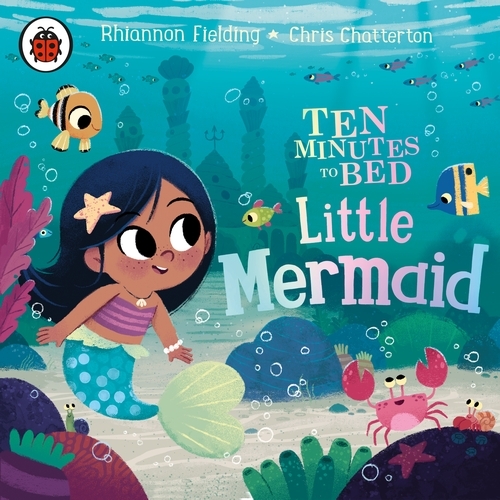 Book cover of Ten Minutes to Bed: Little Mermaid by Rhiannon Fielding