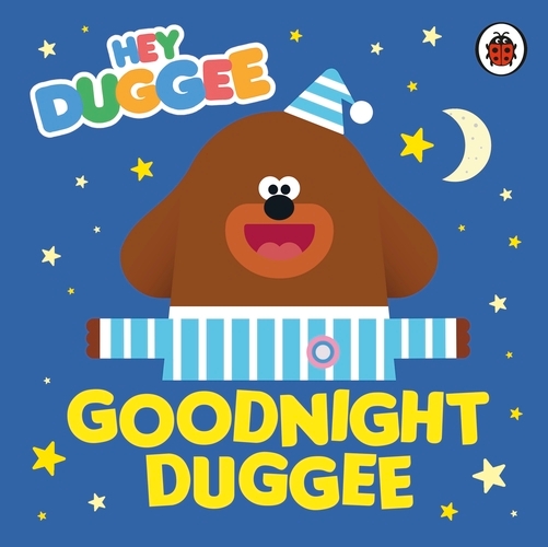 Book cover of Hey Duggee: Goodnight Duggee by Hey Duggee