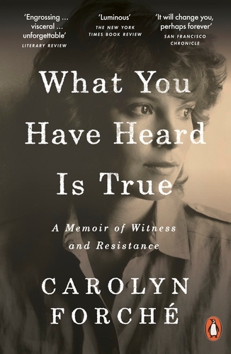 Book cover of What You Have Heard Is True by Carolyn Forché